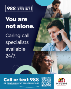 flyer with text "you are not alone, caring call specialists available 24/7, call or text 988 or chat online at 988lifeline.org"